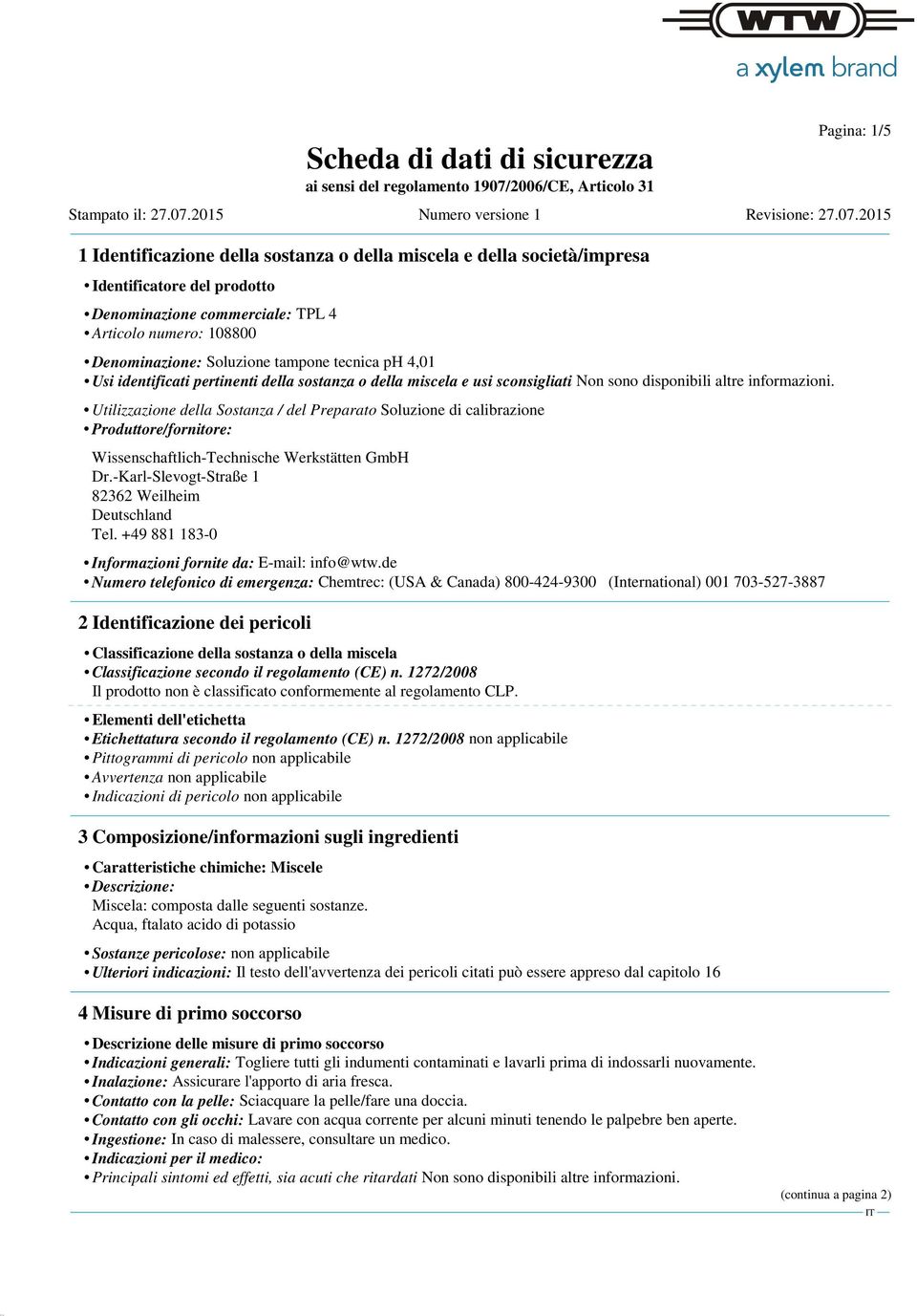 Utilizzazione della Sostanza / del Preparato Soluzione di calibrazione Produttore/fornitore: Wissenschaftlich-Technische Werkstätten GmbH Dr.-Karl-Slevogt-Straße 1 82362 Weilheim Deutschland Tel.