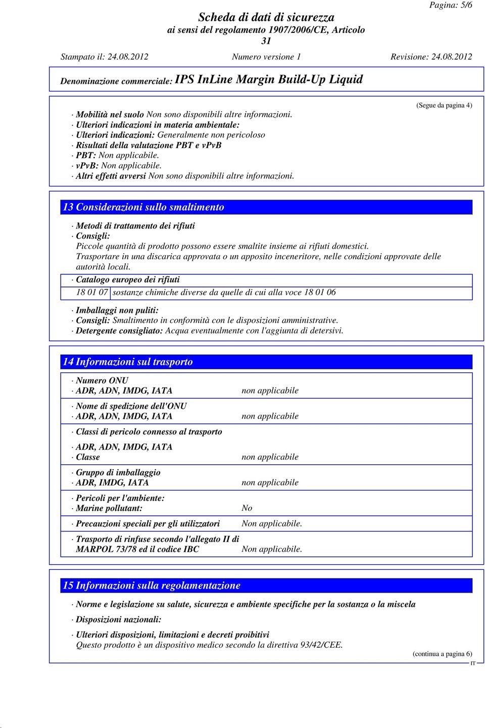 Altri effetti avversi Non sono disponibili altre informazioni.