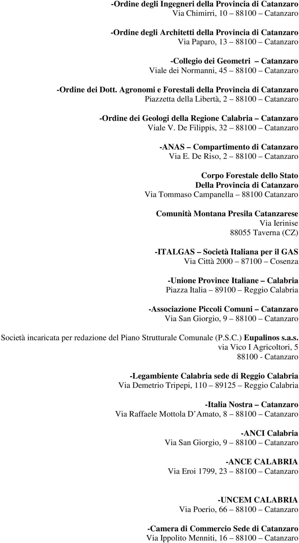 Agronomi e Forestali della Provincia di Catanzaro Piazzetta della Libertà, 2 88100 Catanzaro -Ordine dei Geologi della Regione Calabria Catanzaro Viale V.