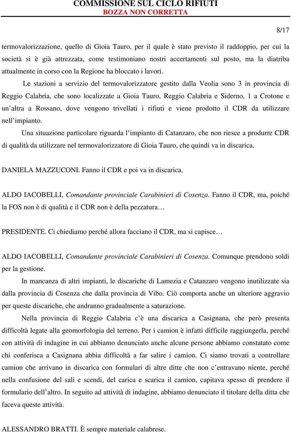 Le stazioni a servizio del termovalorizzatore gestito dalla Veolia sono 3 in provincia di Reggio Calabria, che sono localizzate a Gioia Tauro, Reggio Calabria e Siderno, 1 a Crotone e un altra a