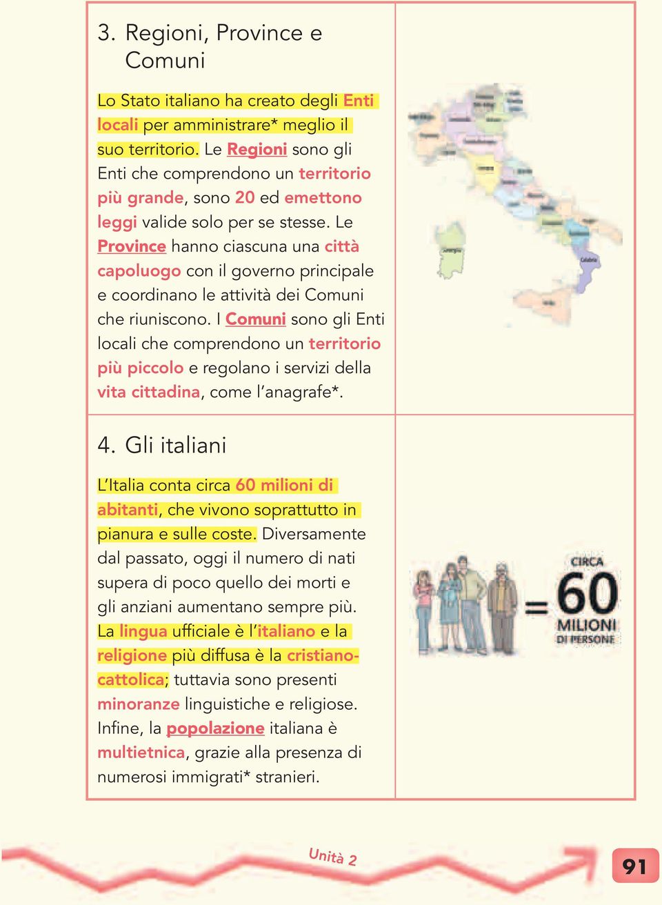 Le Province hanno ciascuna una città capoluogo con il governo principale e coordinano le attività dei Comuni che riuniscono.