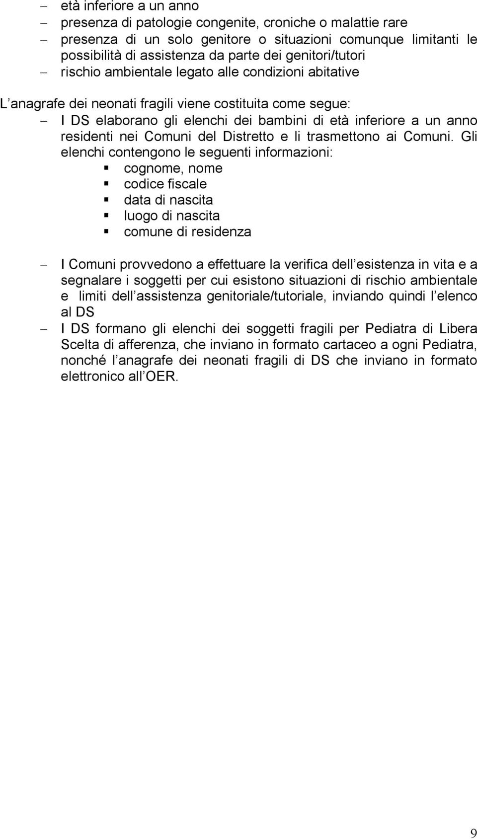 residenti nei Comuni del Distretto e li trasmettono ai Comuni.