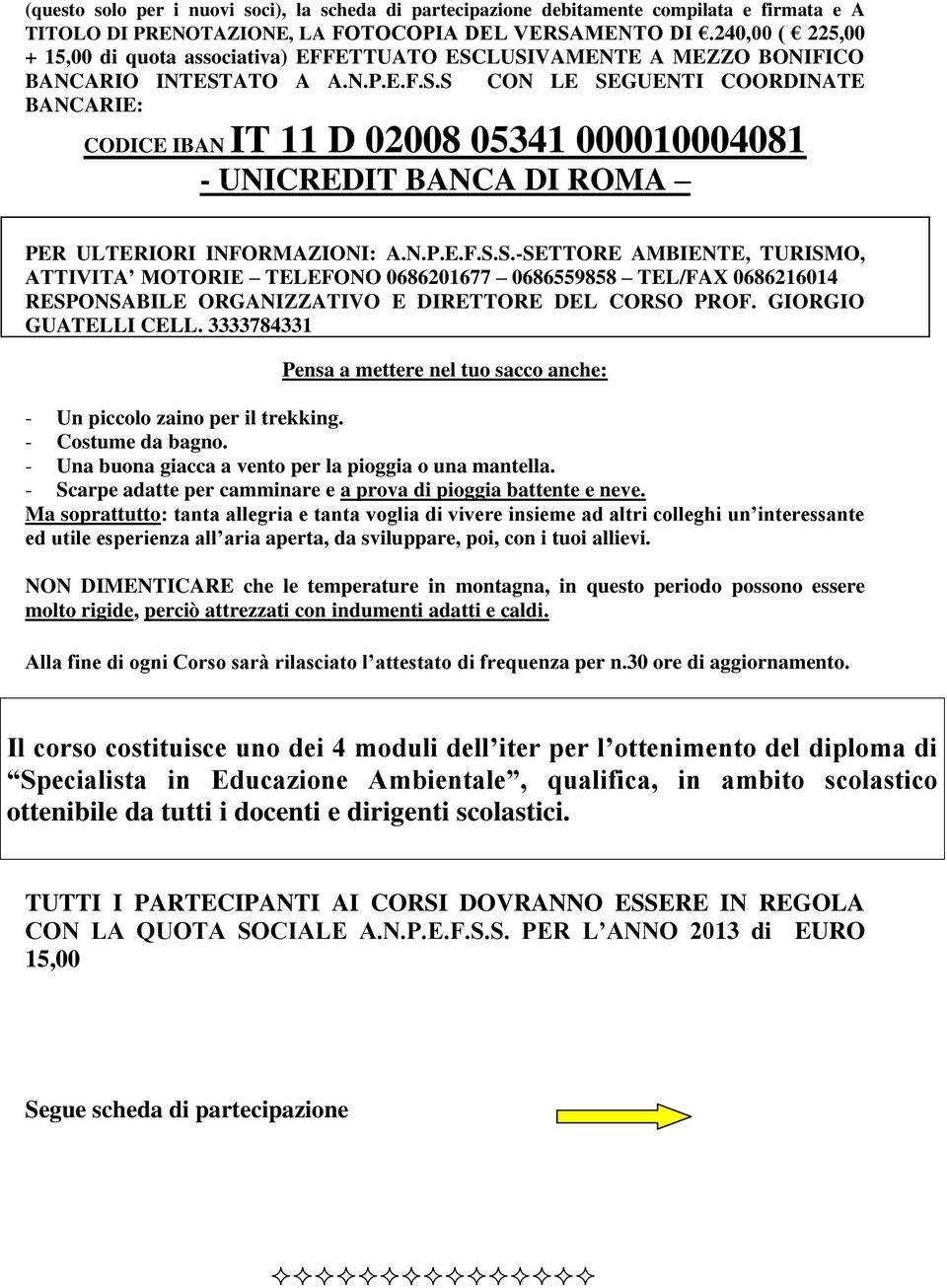 N.P.E.F.S.S.-SETTORE AMBIENTE, TURISMO, ATTIVITA MOTORIE TELEFONO 0686201677 0686559858 TEL/FAX 0686216014 RESPONSABILE ORGANIZZATIVO E DIRETTORE DEL CORSO PROF. GIORGIO GUATELLI CELL.