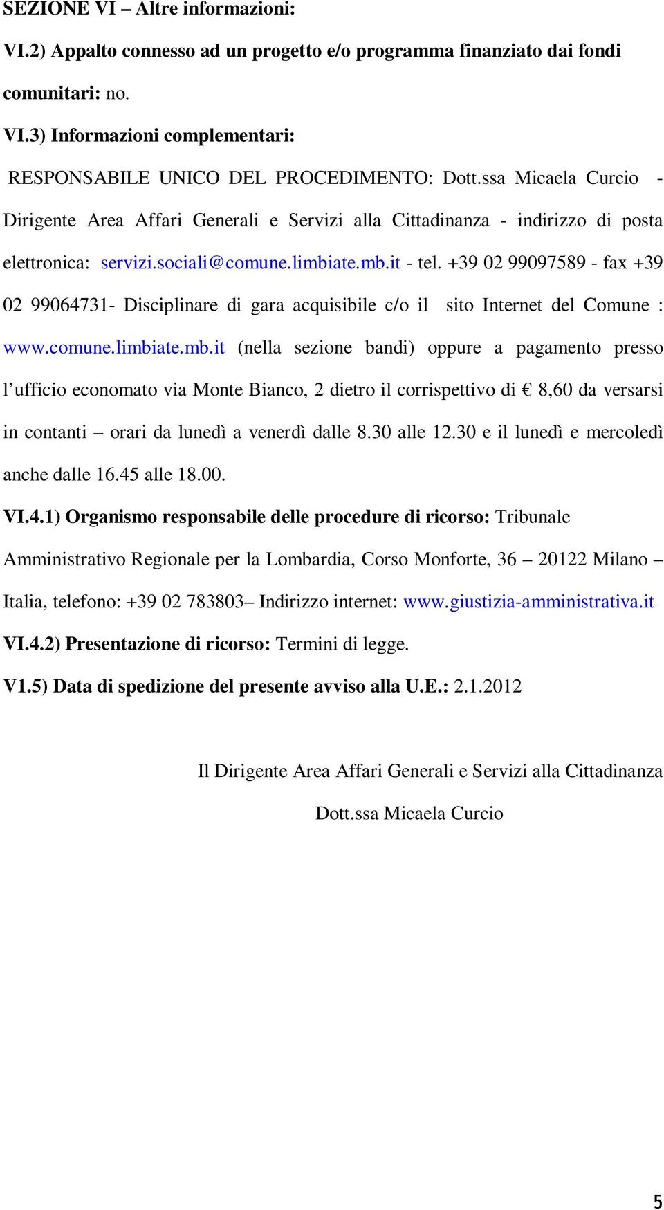 +39 02 99097589 - fax +39 02 99064731- Disciplinare di gara acquisibile c/o il sito Internet del Comune : www.comune.limbi