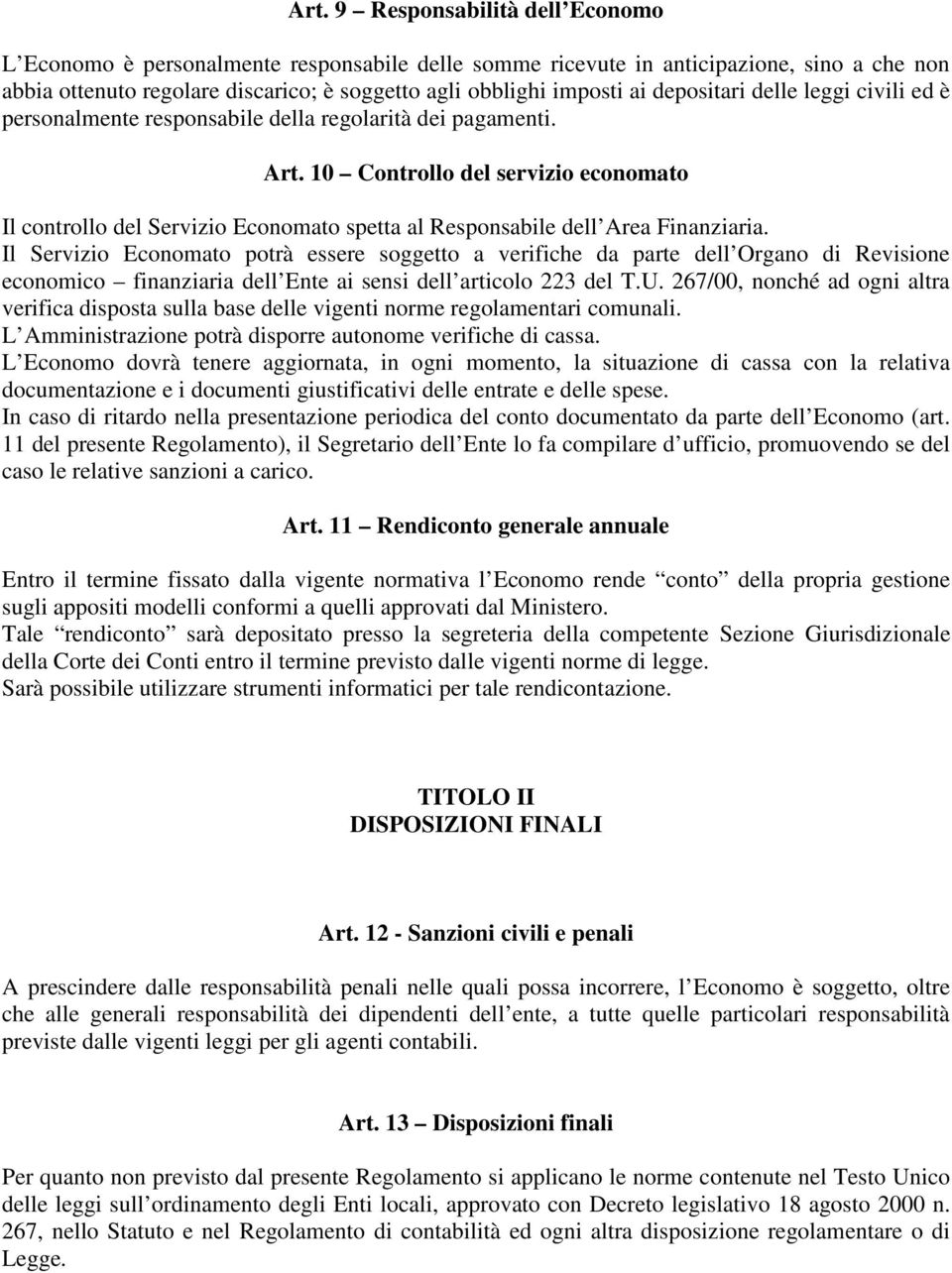 10 Controllo del servizio economato Il controllo del Servizio Economato spetta al Responsabile dell Area Finanziaria.