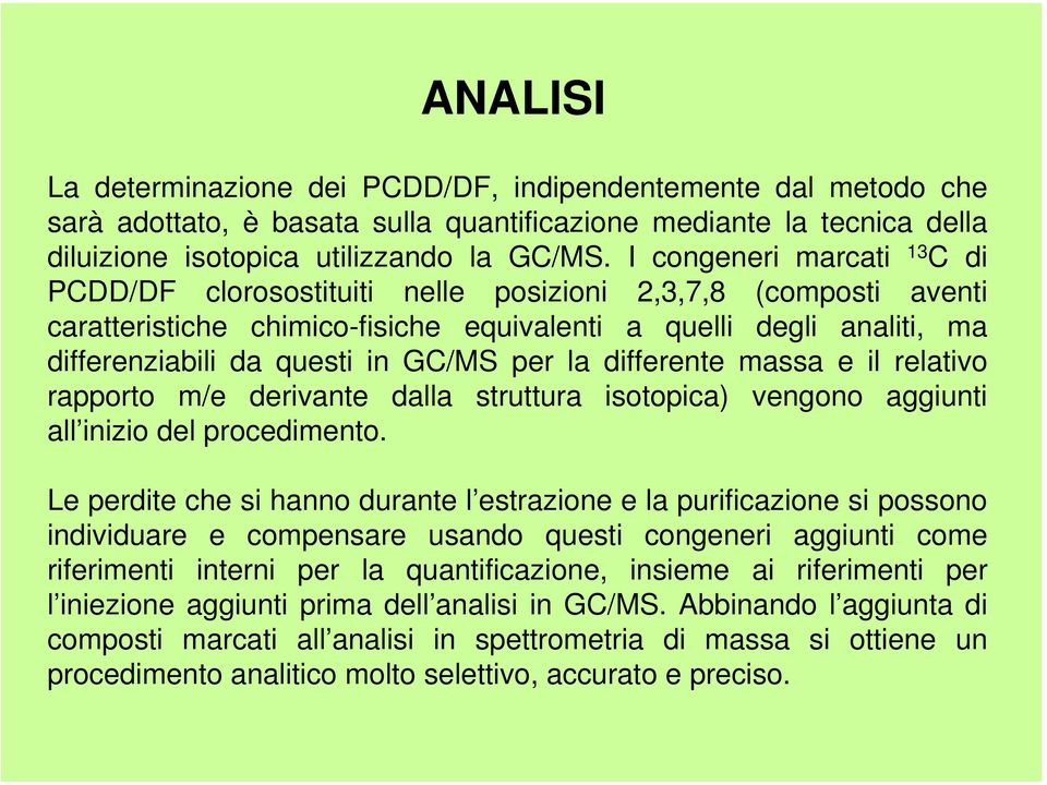 per la differente massa e il relativo rapporto m/e derivante dalla struttura isotopica) vengono aggiunti all inizio del procedimento.