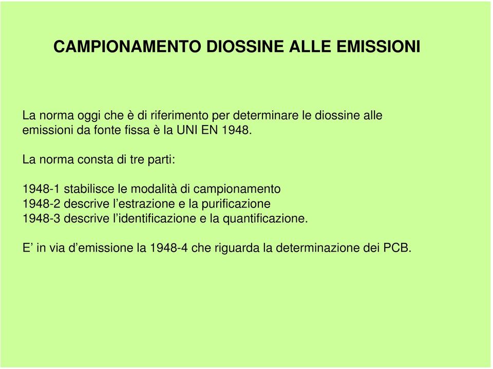 La norma consta di tre parti: 1948-1 stabilisce le modalità di campionamento 1948-2 descrive l