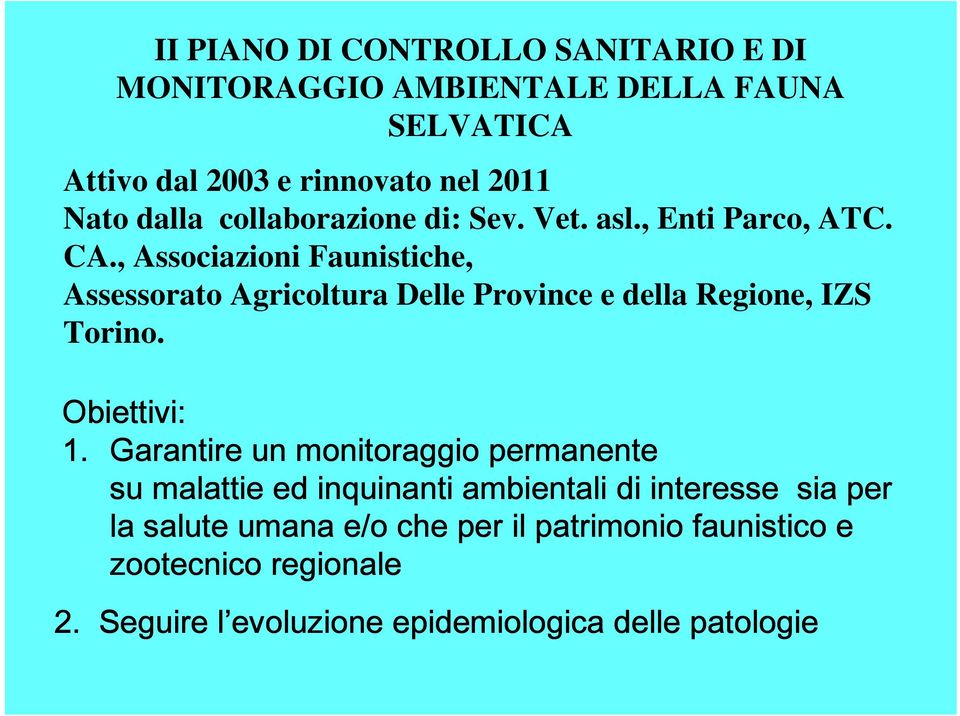 , Associazioni Faunistiche, Assessorato Agricoltura Delle Province e della Regione, IZS Torino. Obiettivi: 1.