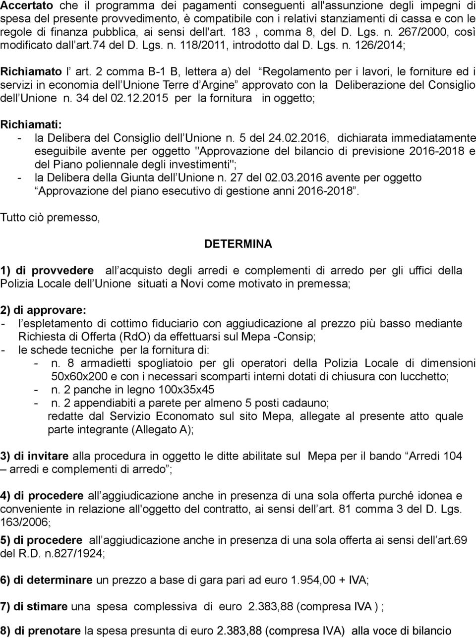 2 comma B-1 B, lettera a) del Regolamento per i lavori, le forniture ed i servizi in economia dell Unione Terre d Argine approvato con la Deliberazione del Consiglio dell Unione n. 34 del 02.12.