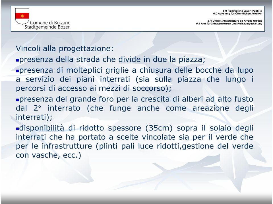 alberi ad alto fusto dal 2 interrato (che funge anche come areazione degli interrati); disponibilità di ridotto spessore (35cm) sopra il solaio