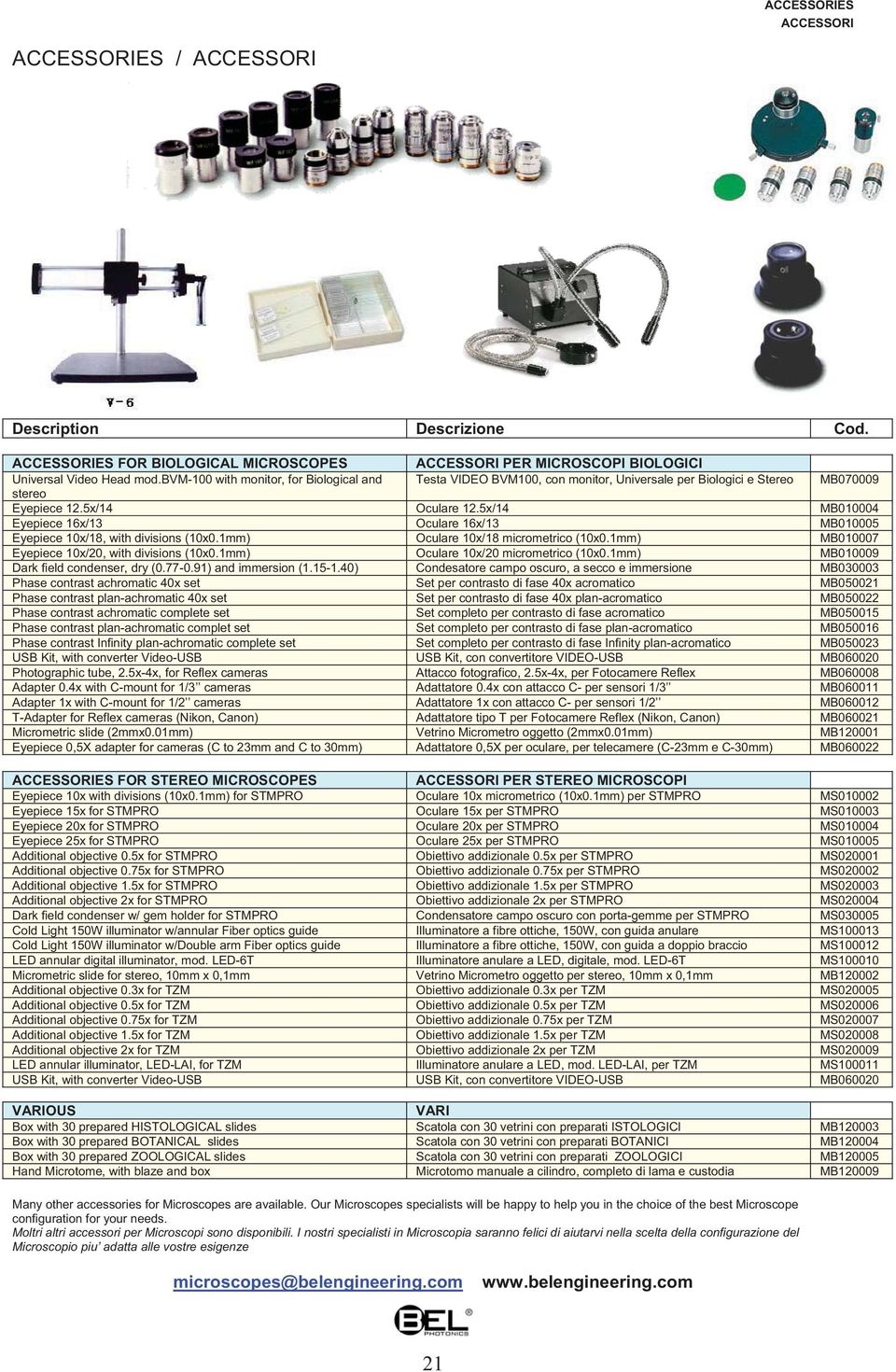 5/14 MB010004 Eyepiece 16/13 Oculare 16/13 MB010005 Eyepiece 10/18, with divisions (100.1mm) Oculare 10/18 micrometrico (100.1mm) MB010007 Eyepiece 10/20, with divisions (100.