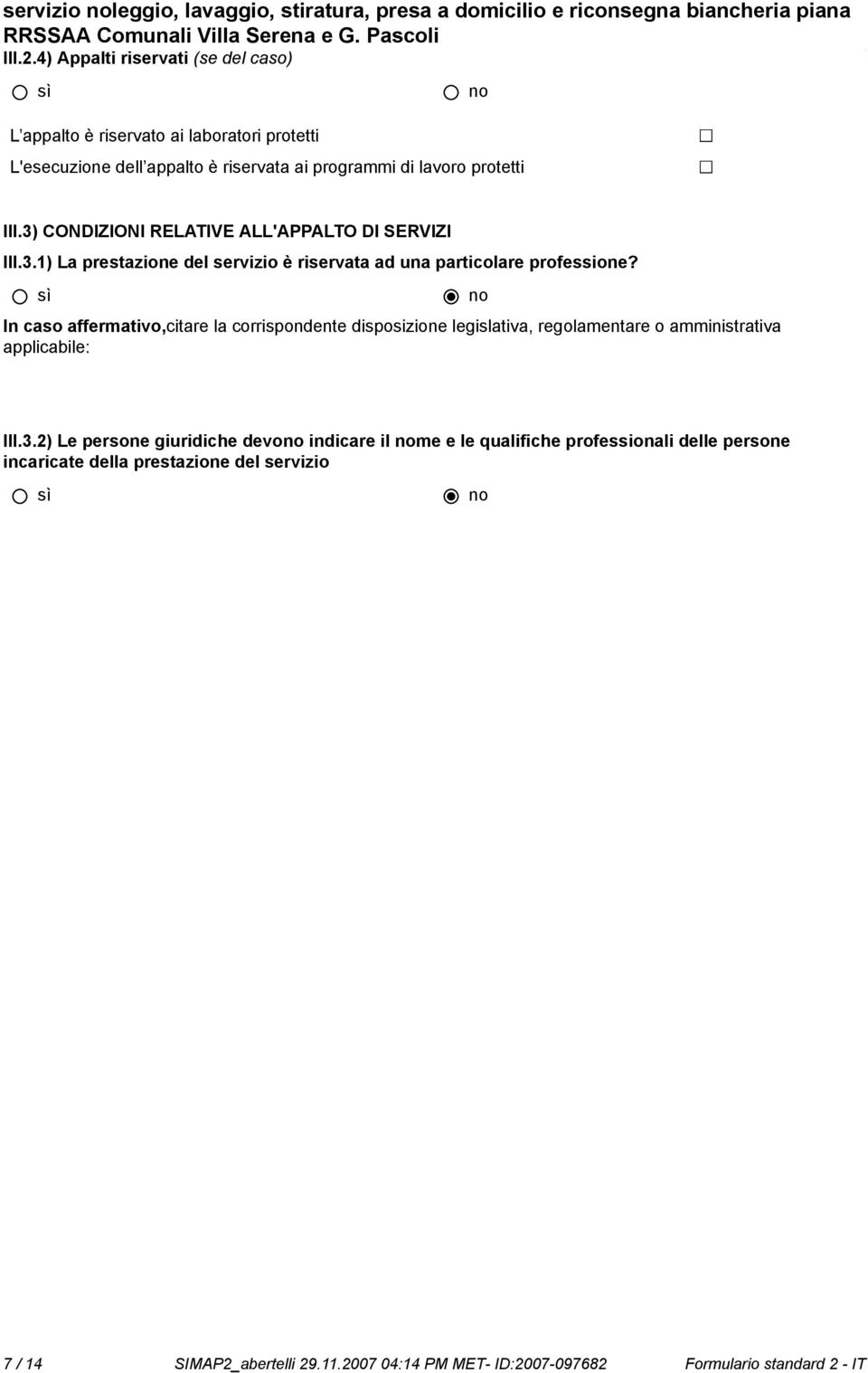 3) CONDIZIONI RELATIVE ALL'APPALTO DI SERVIZI III.3.1) La prestazione del servizio è riservata ad una particolare professione?