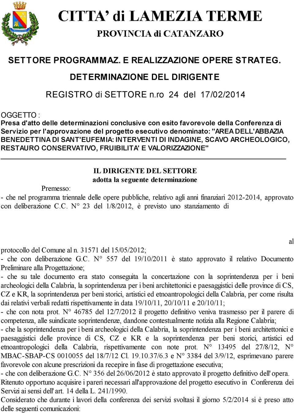 BENEDETTINA DI SANT'EUFEMIA: INTERVENTI DI INDAGINE, SCAVO ARCHEOLOGICO, RESTAURO CONSERVATIVO, FRUIBILITA' E VALORIZZAZIONE" IL DIRIGENTE DEL SETTORE adotta la seguente determinazione Premesso: -