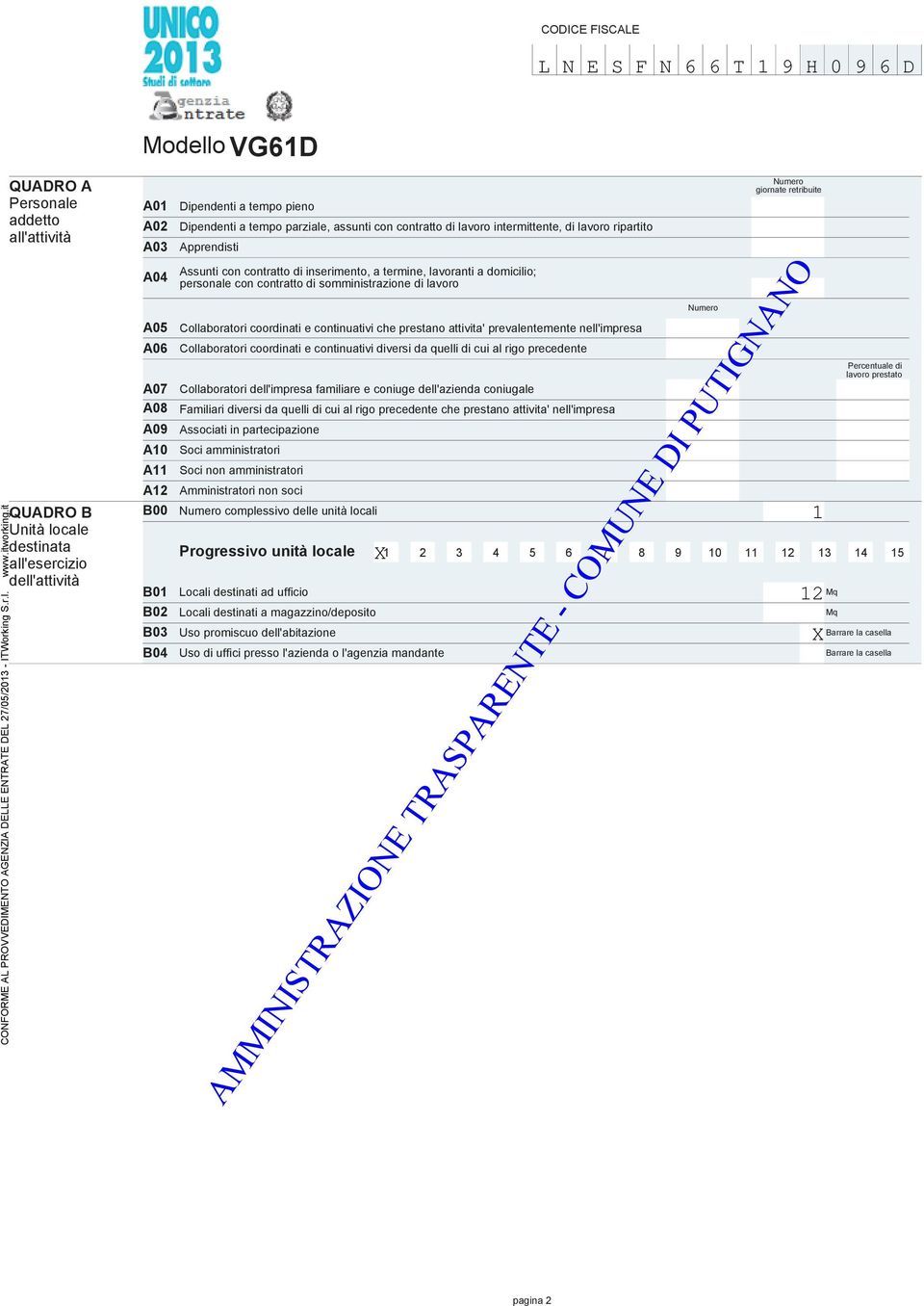 it A0 A05 A06 A0 A0 A09 A0 A A B00 Assunti con contratto di inserimento, a termine, lavoranti a domicilio; personale con contratto di somministrazione di lavoro Collaboratori coordinati e