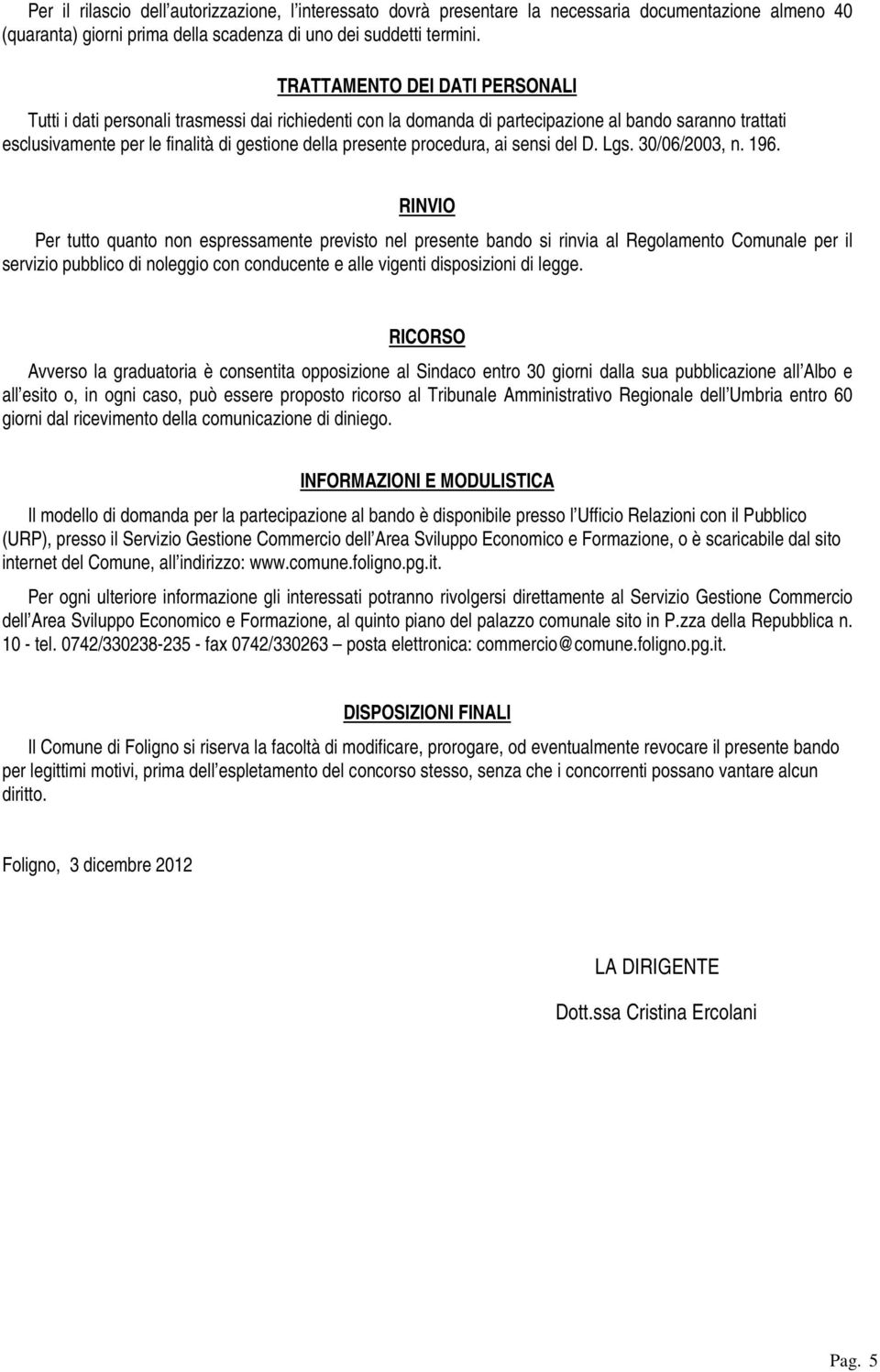 procedura, ai sensi del D. Lgs. 30/06/2003, n. 196.