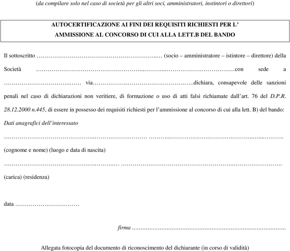 dichiara, consapevole delle sanzioni penali nel caso di dichiarazioni non veritiere, di formazione o uso di atti falsi richiamate dall art. 76 del D.P.R. 28.12.2000 n.