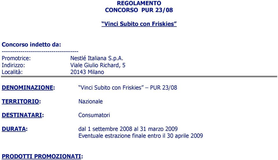 Indirizzo: Viale Giulio Richard, 5 Località: 20143 Milano DENOMINAZIONE: Vinci Subito con Friskies PUR