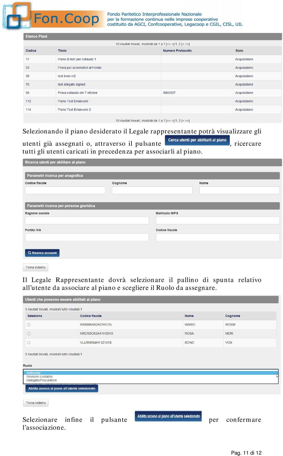 Il Legale Rappresentante dovrà selezionare il pallino di spunta relativo all utente da associare al