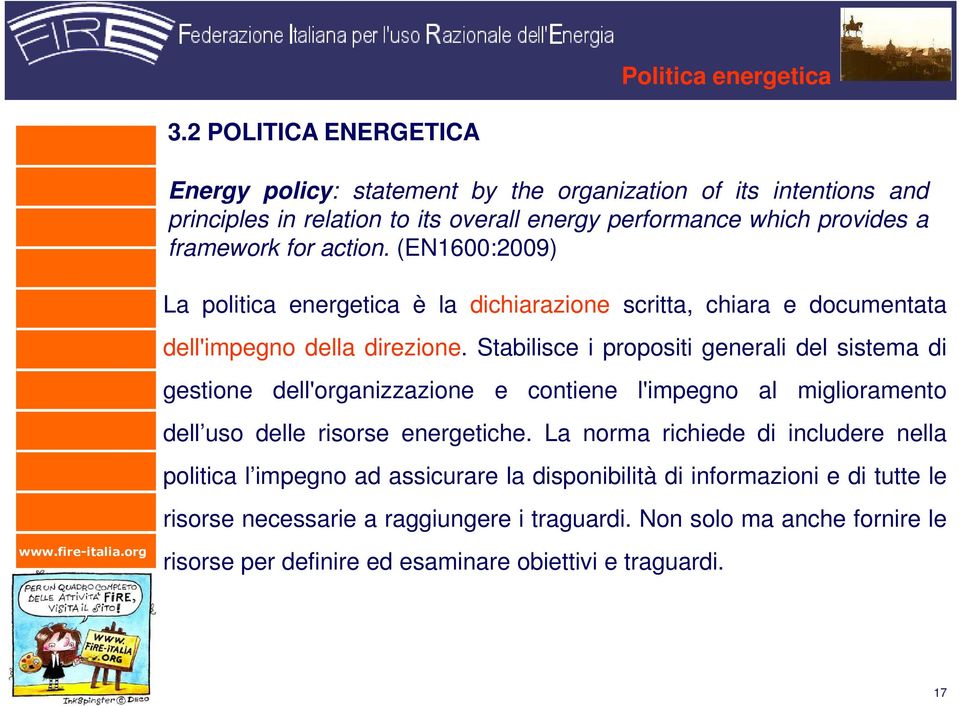 action. (EN1600:2009) La politica energetica è la dichiarazione scritta, chiara e documentata dell'impegno della direzione.