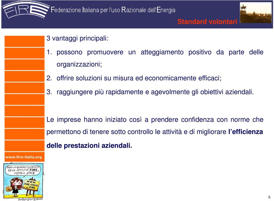 offrire soluzioni su misura ed economicamente efficaci; 3.