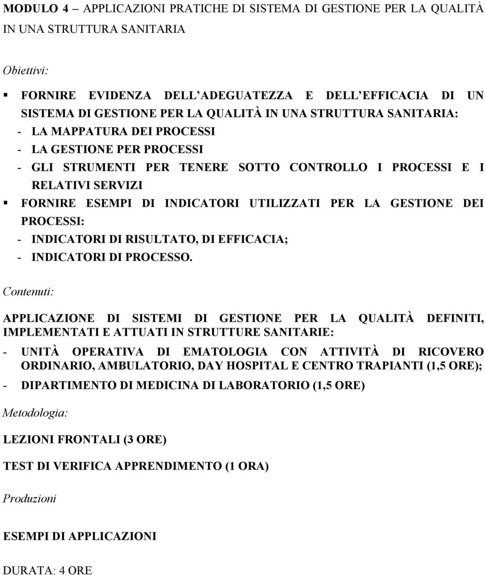 GESTIONE DEI PROCESSI: - INDICATORI DI RISULTATO, DI EFFICACIA; - INDICATORI DI PROCESSO.