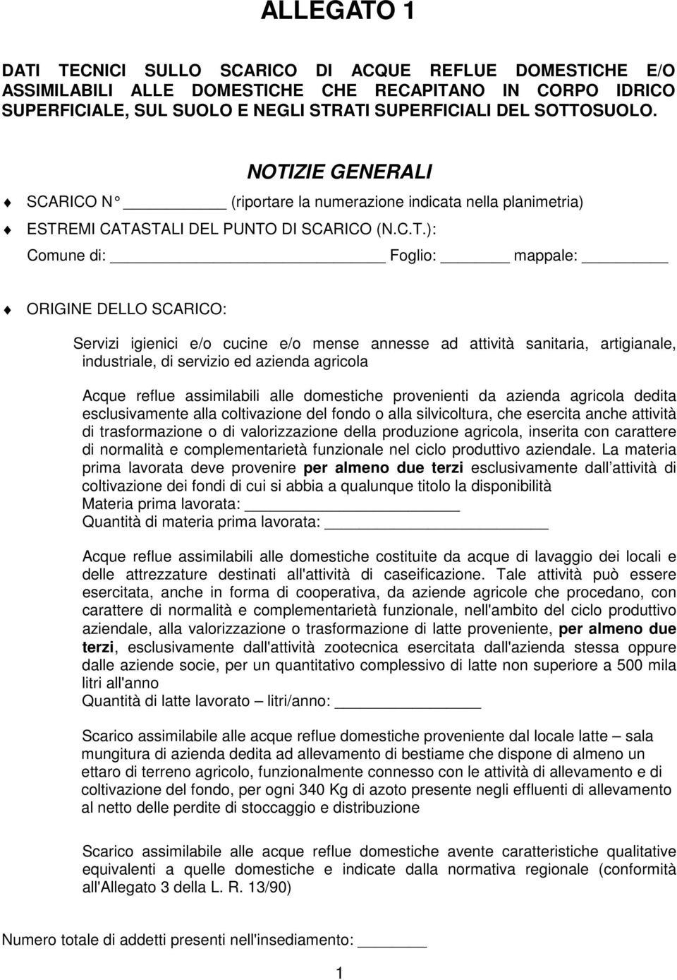 e/o cucine e/o mense annesse ad attività sanitaria, artigianale, industriale, di servizio ed azienda agricola Acque reflue assimilabili alle domestiche provenienti da azienda agricola dedita