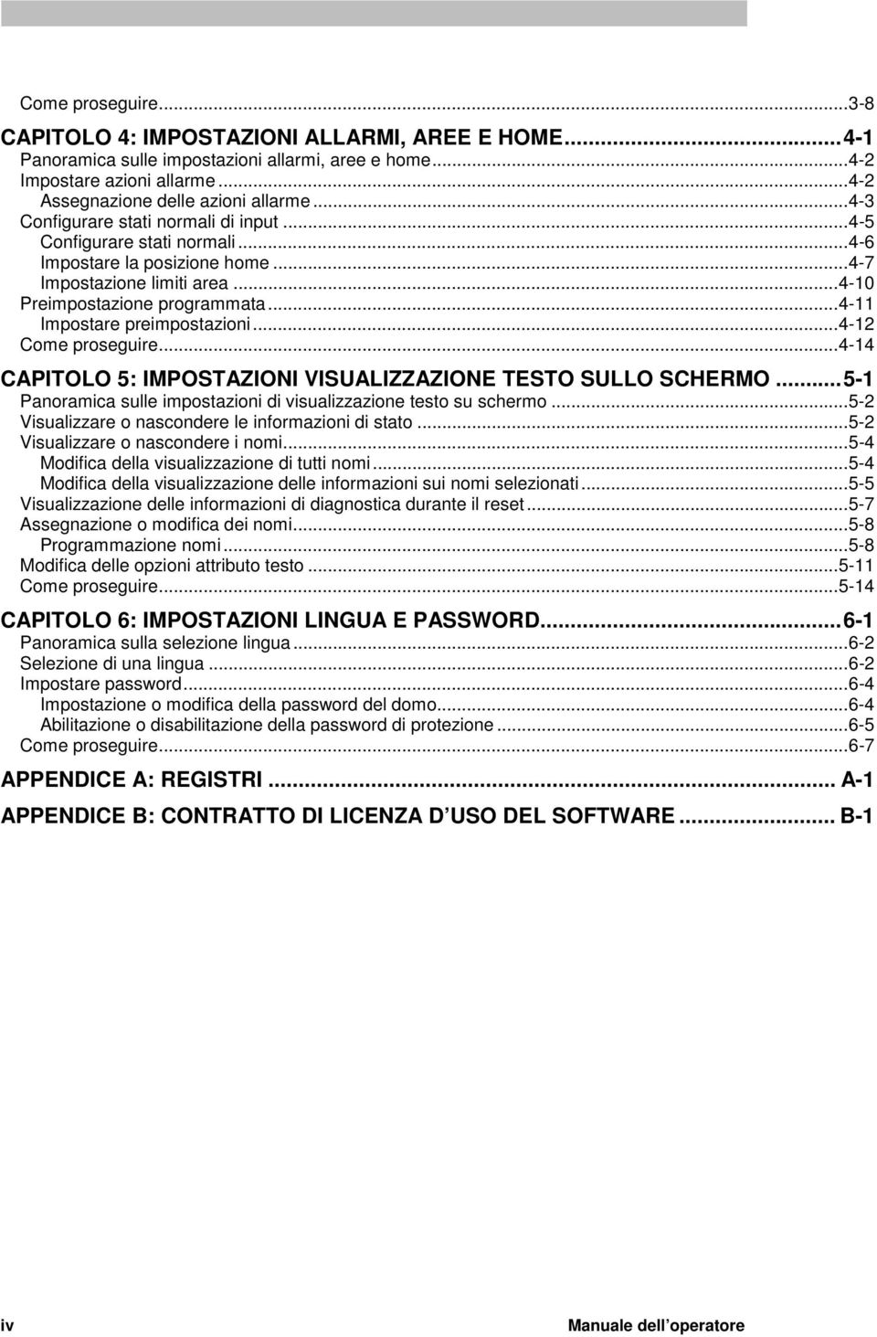 ..4-11 Impostare preimpostazioni...4-12 Come proseguire...4-14 CAPITOLO 5: IMPOSTAZIONI VISUALIZZAZIONE TESTO SULLO SCHERMO...5-1 Panoramica sulle impostazioni di visualizzazione testo su schermo.