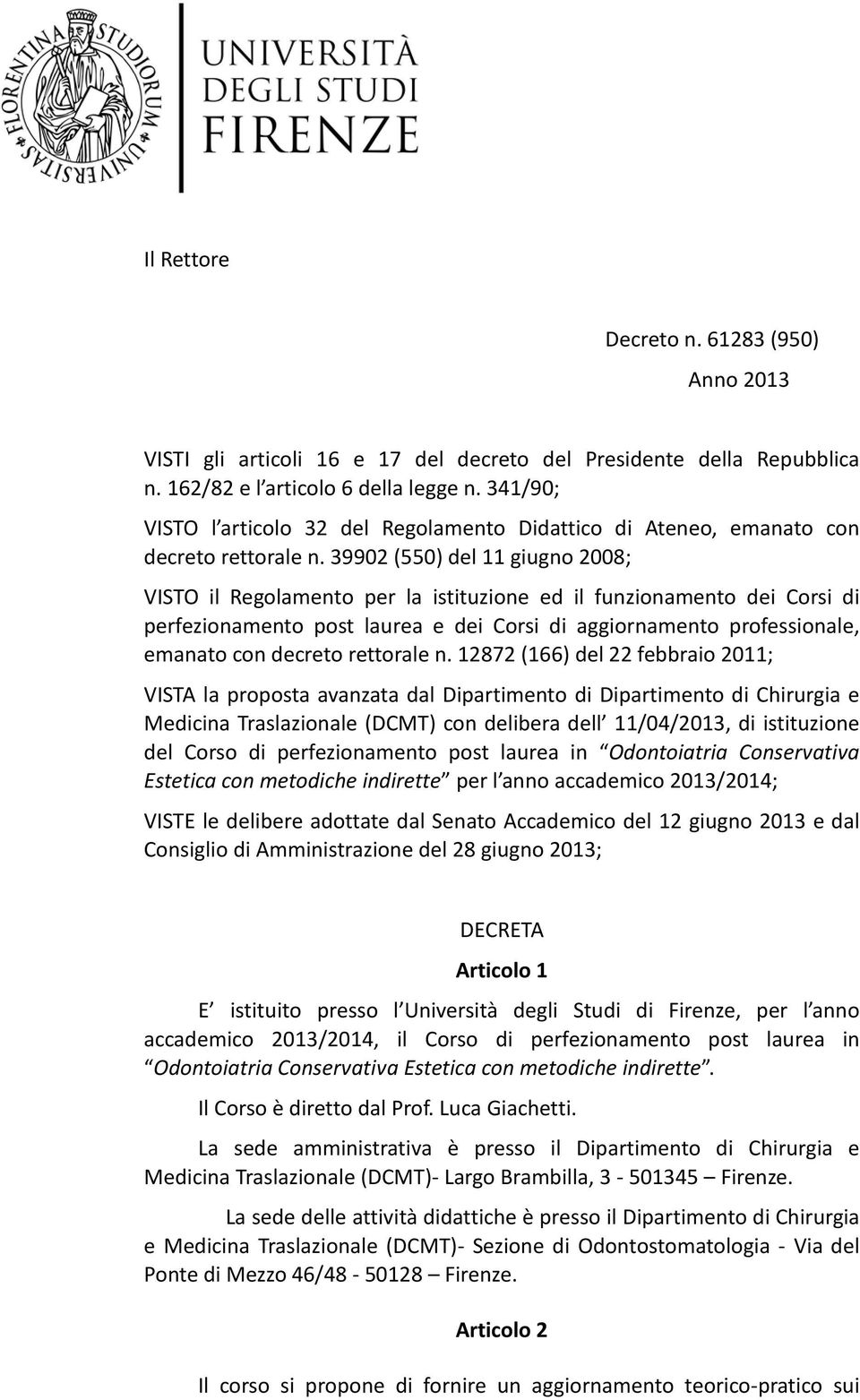 39902 (550) del 11 giugno 2008; VISTO il Regolamento per la istituzione ed il funzionamento dei Corsi di perfezionamento post laurea e dei Corsi di aggiornamento professionale, emanato con decreto