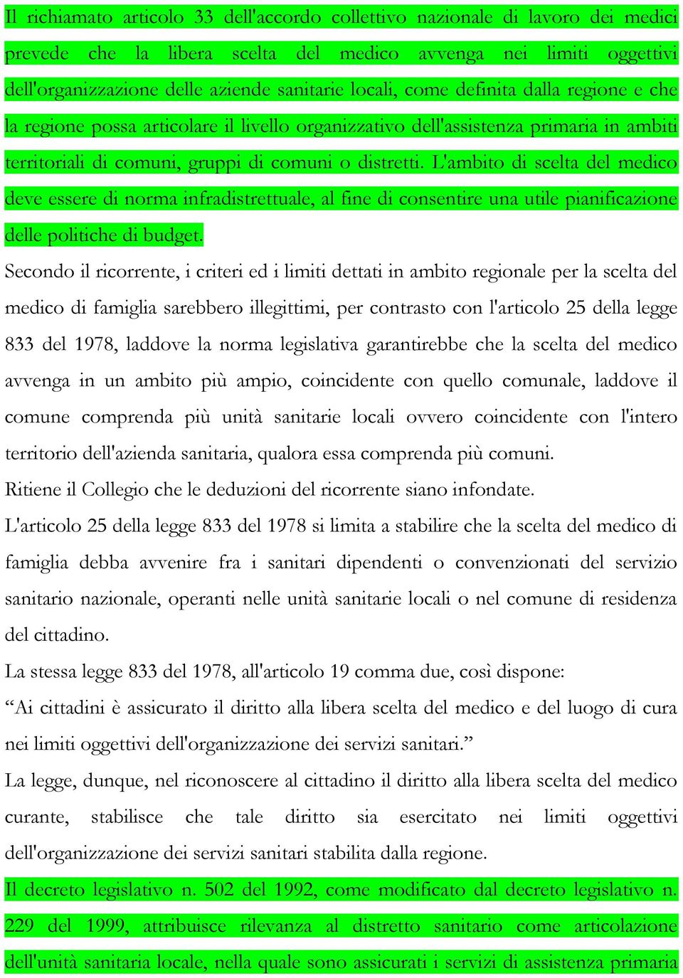 L'ambito di scelta del medico deve essere di norma infradistrettuale, al fine di consentire una utile pianificazione delle politiche di budget.