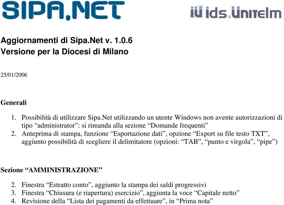 Anteprima di stampa, funzione Esportazione dati, opzione Export su file testo TXT, aggiunto possibilità di scegliere il delimitatore (opzioni: TAB,