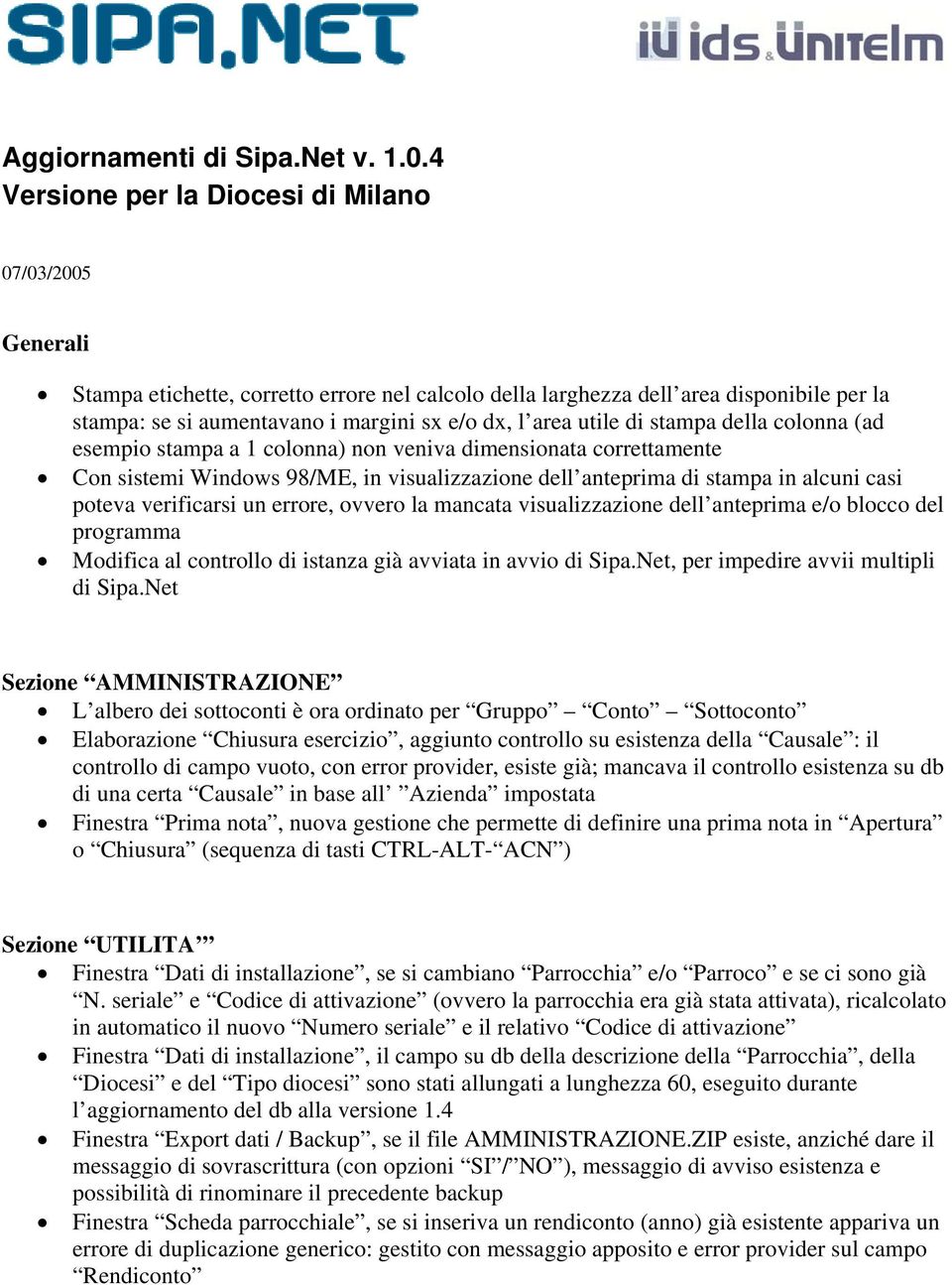 stampa a 1 colonna) non veniva dimensionata correttamente Con sistemi Windows 98/ME, in visualizzazione dell anteprima di stampa in alcuni casi poteva verificarsi un errore, ovvero la mancata