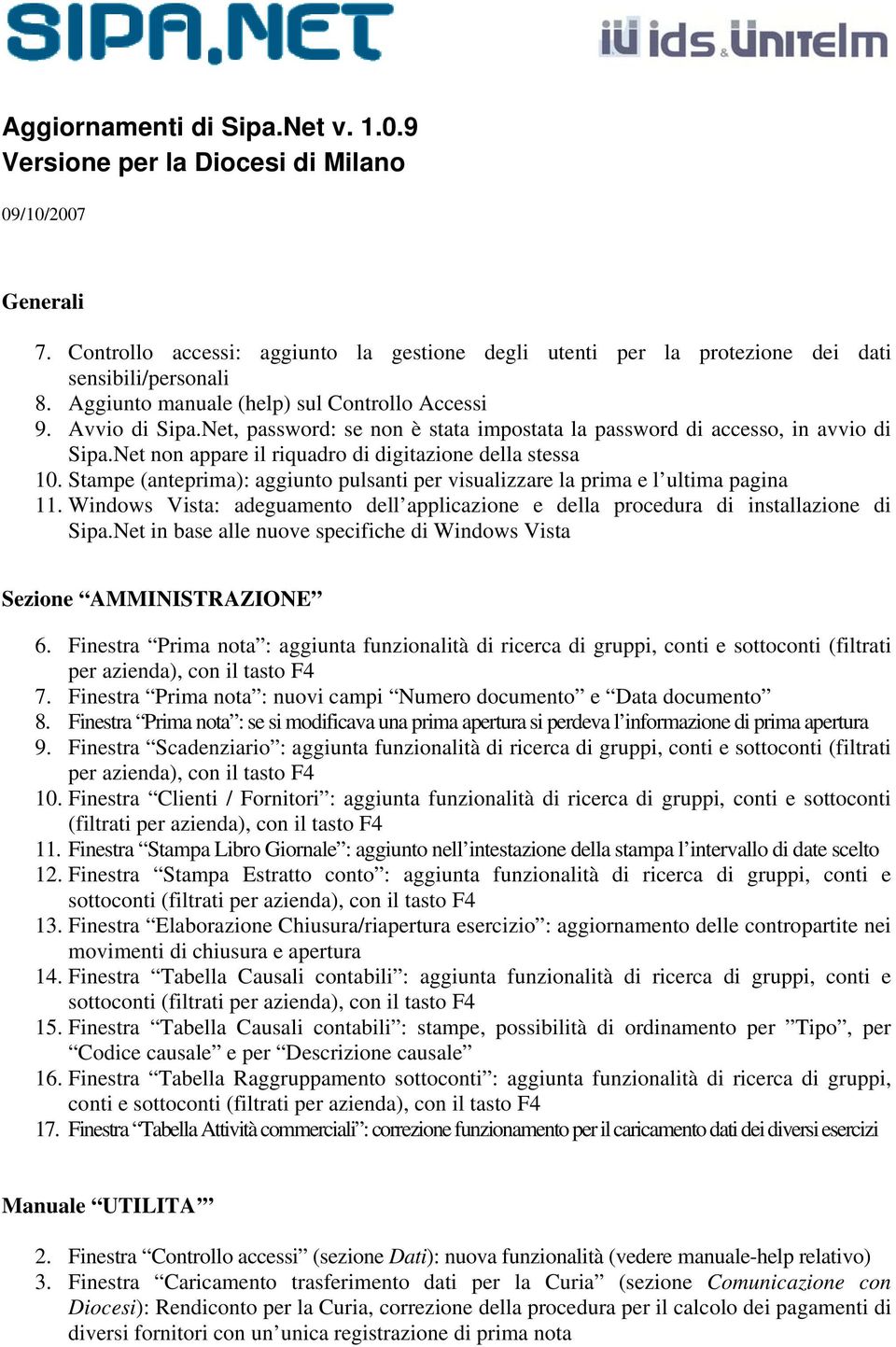 Stampe (anteprima): aggiunto pulsanti per visualizzare la prima e l ultima pagina 11. Windows Vista: adeguamento dell applicazione e della procedura di installazione di Sipa.