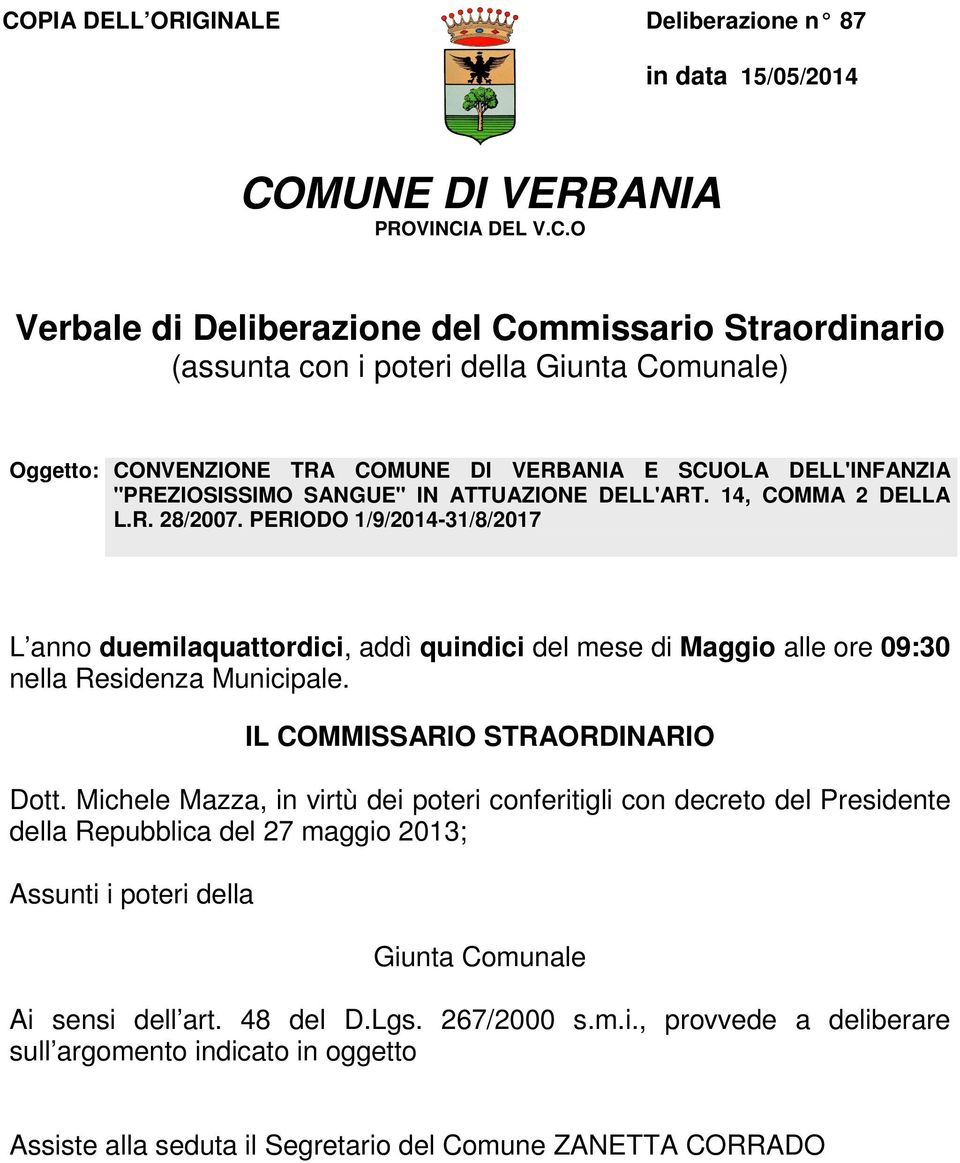 PERIODO 1/9/2014-31/8/2017 L anno duemilaquattordici, addì quindici del mese di Maggio alle ore 09:30 nella Residenza Municipale. IL COMMISSARIO STRAORDINARIO Dott.