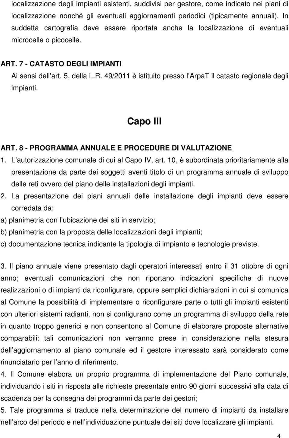 Capo III ART. 8 - PROGRAMMA ANNUALE E PROCEDURE DI VALUTAZIONE 1. L autorizzazione comunale di cui al Capo IV, art.