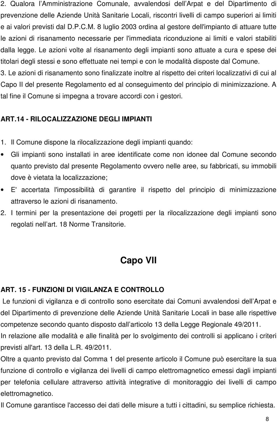 Le azioni volte al risanamento degli impianti sono attuate a cura e spese dei titolari degli stessi e sono effettuate nei tempi e con le modalità disposte dal Comune. 3.