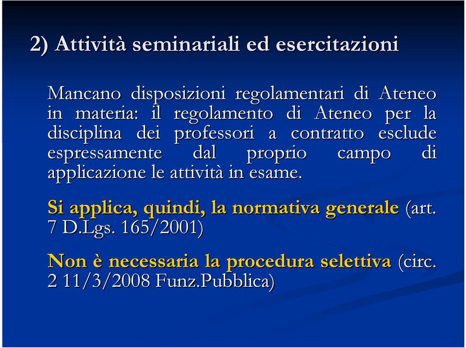 espressamente dal proprio campo di applicazione le attività in esame.