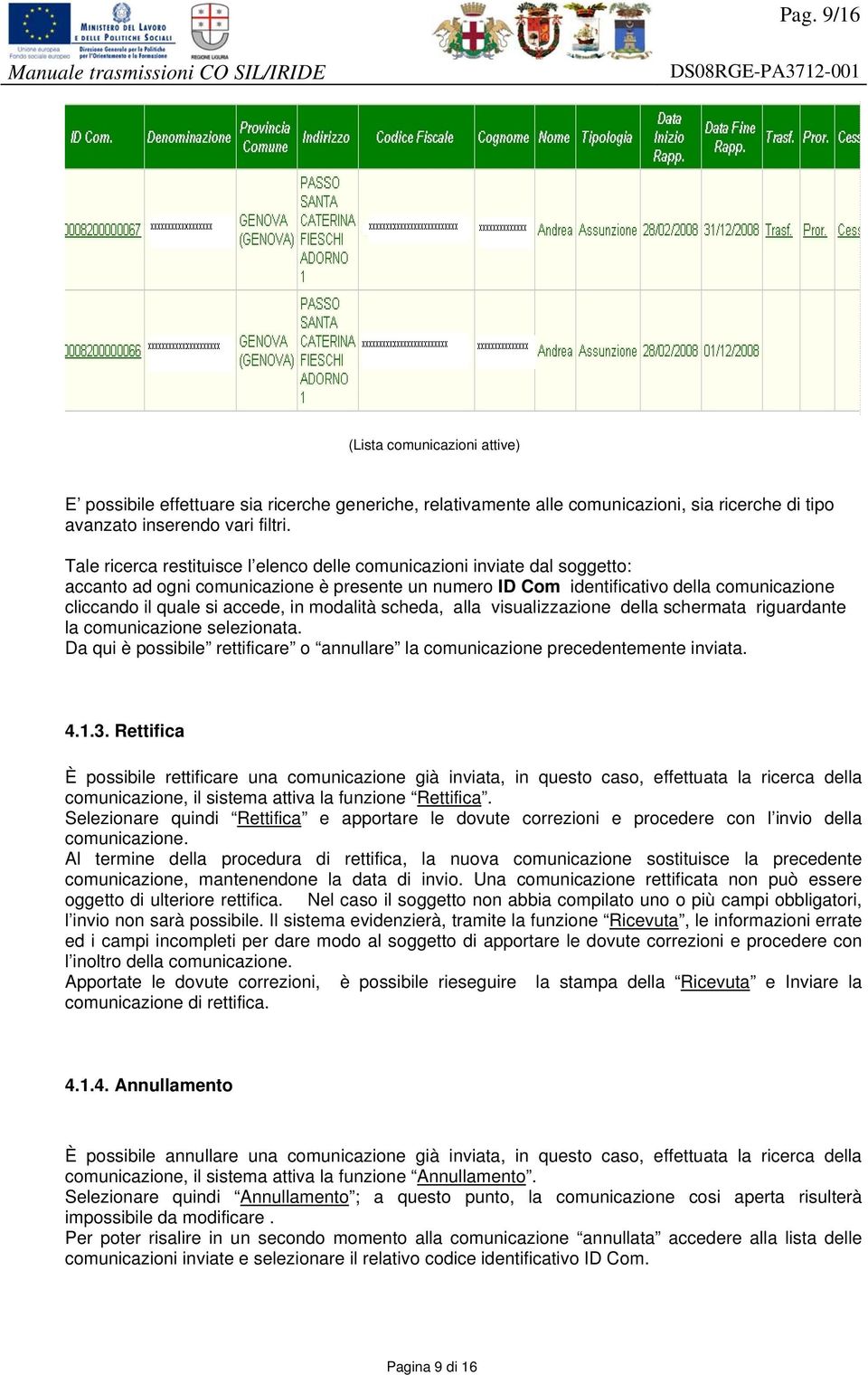 in modalità scheda, alla visualizzazione della schermata riguardante la comunicazione selezionata. Da qui è possibile rettificare o annullare la comunicazione precedentemente inviata. 4.1.3.