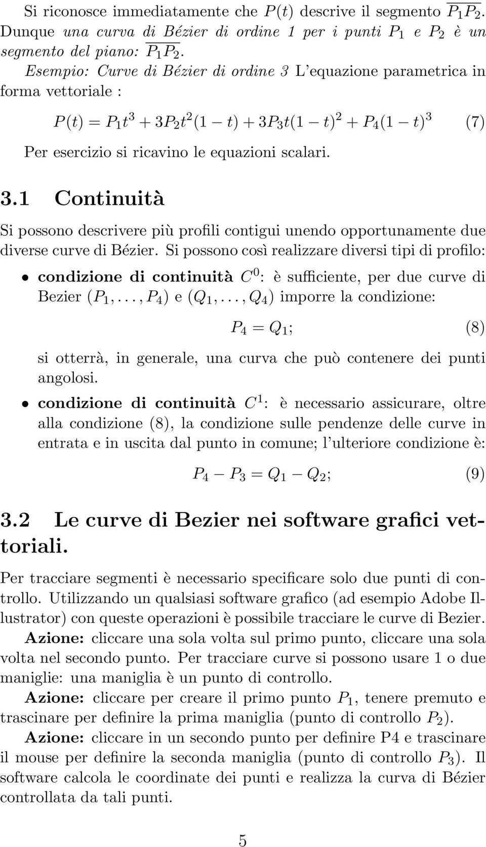 S possono così realzzare dvers tp d proflo: condzone d contnutà C 0 : è suffcente, per due curve d Bezer (P 1,..., P 4 ) e (Q 1,.