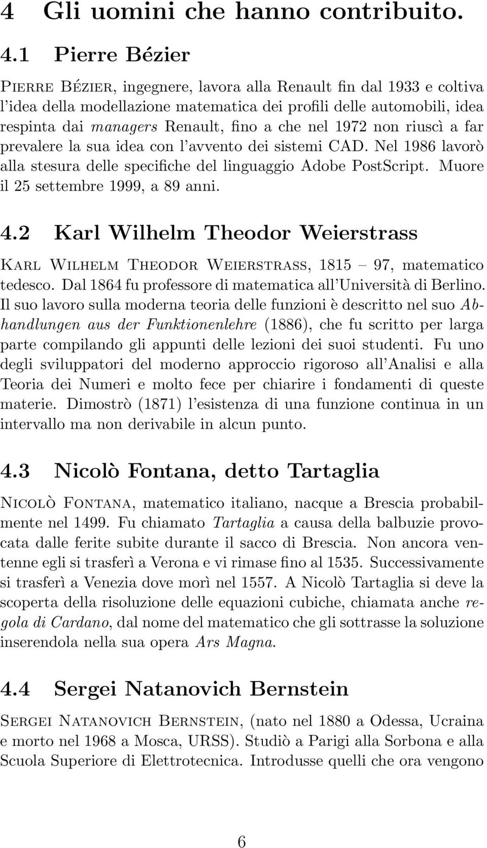 a far prevalere la sua dea con l avvento de sstem CAD. Nel 1986 lavorò alla stesura delle specfche del lnguaggo Adobe PostScrpt. Muore l 25 settembre 1999, a 89 ann. 4.