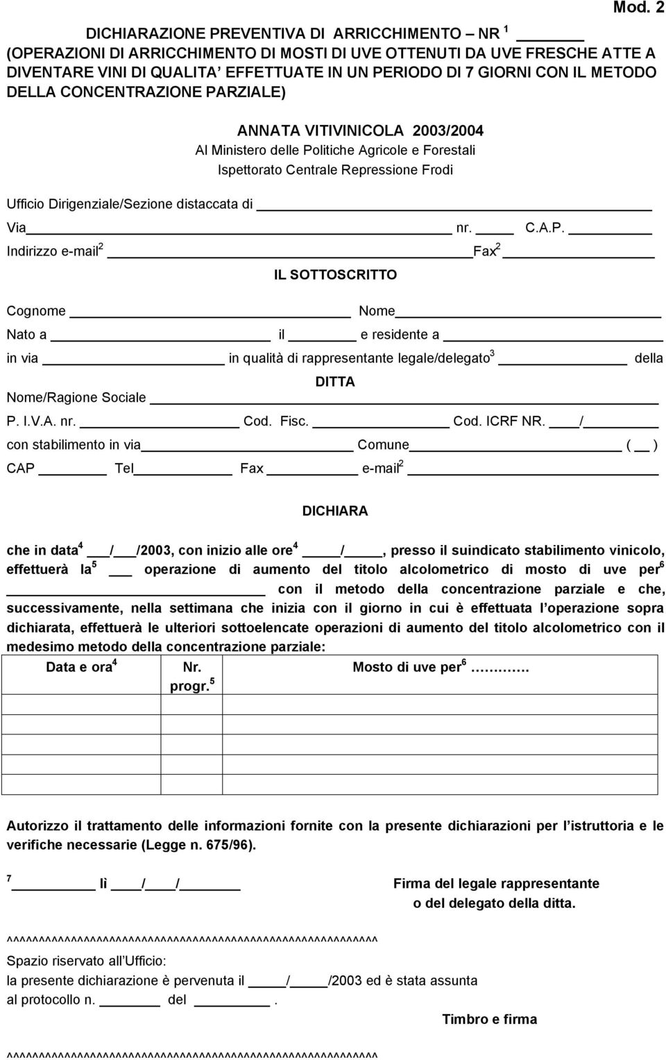 Via nr. C.A.P. Indirizzo e-mail 2 Fax 2 IL SOTTOSCRITTO Cognome Nome Nato a il e residente a in via in qualità di rappresentante legale/delegato 3 della DITTA Nome/Ragione Sociale P. I.V.A. nr. Cod.