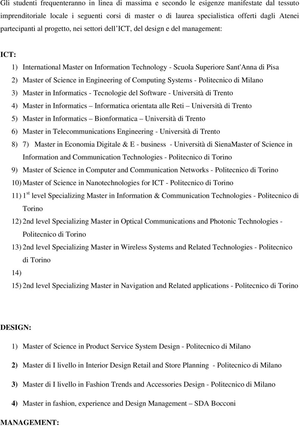 Engineering of Computing Systems - Politecnico di Milano 3) Master in Informatics - Tecnologie del Software - Università di Trento 4) Master in Informatics Informatica orientata alle Reti Università