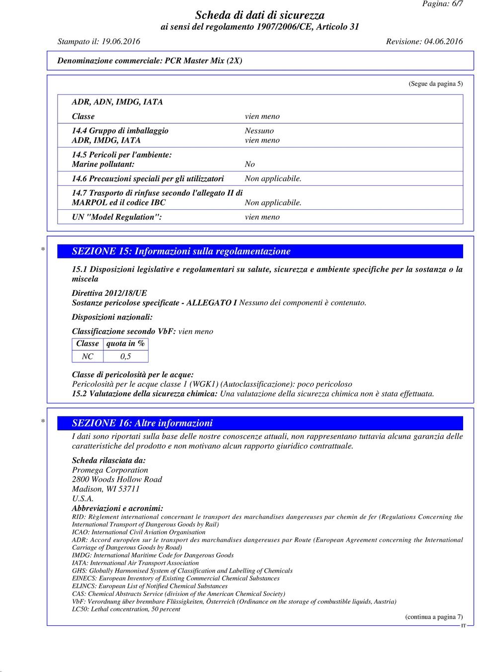 UN "Model Regulation": No * SEZIONE 15: Informazioni sulla regolamentazione 15.
