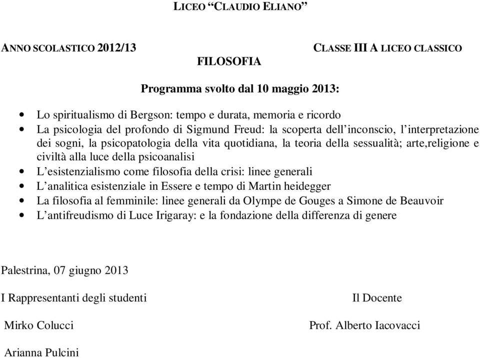 psicoanalisi L esistenzialismo come filosofia della crisi: linee generali L analitica esistenziale in Essere e tempo di Martin heidegger La filosofia al femminile: linee generali da Olympe de Gouges