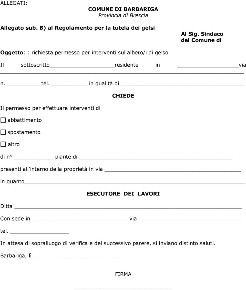 in qualità di Il permesso per effettuare interventi di abbattimento spostamento altro CHIEDE di n piante di presenti all interno della