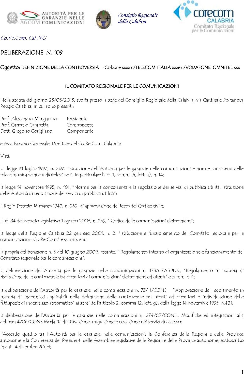 sede del Consiglio Regionale della Calabria, via Cardinale Portanova Reggio Calabria, in cui sono presenti: Prof. Alessandro Manganaro Prof. Carmelo Carabetta Dott.