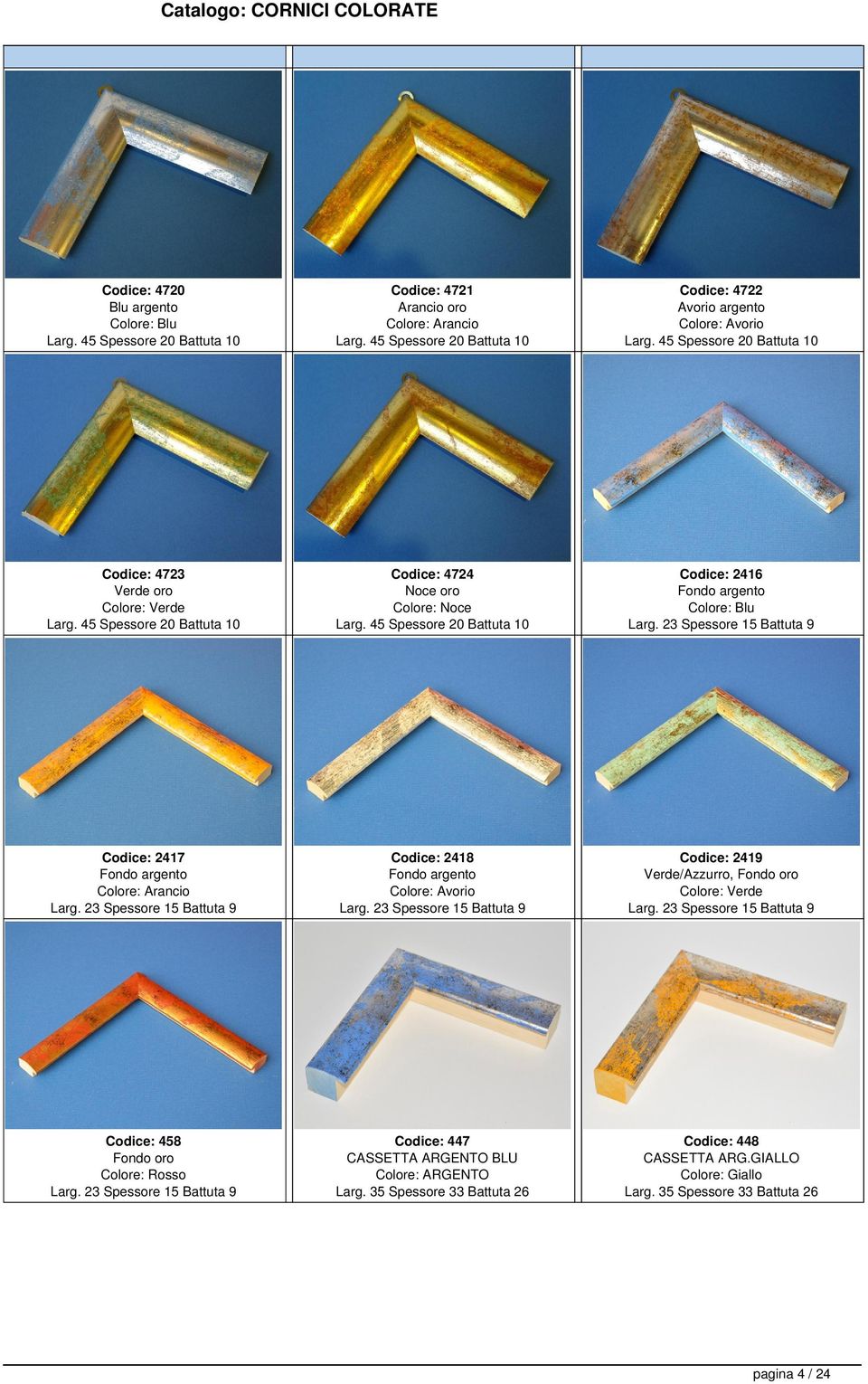 23 Spessore 15 Battuta 9 Codice: 2417 Fondo argento Larg. 23 Spessore 15 Battuta 9 Codice: 2418 Fondo argento Colore: Avorio Larg.