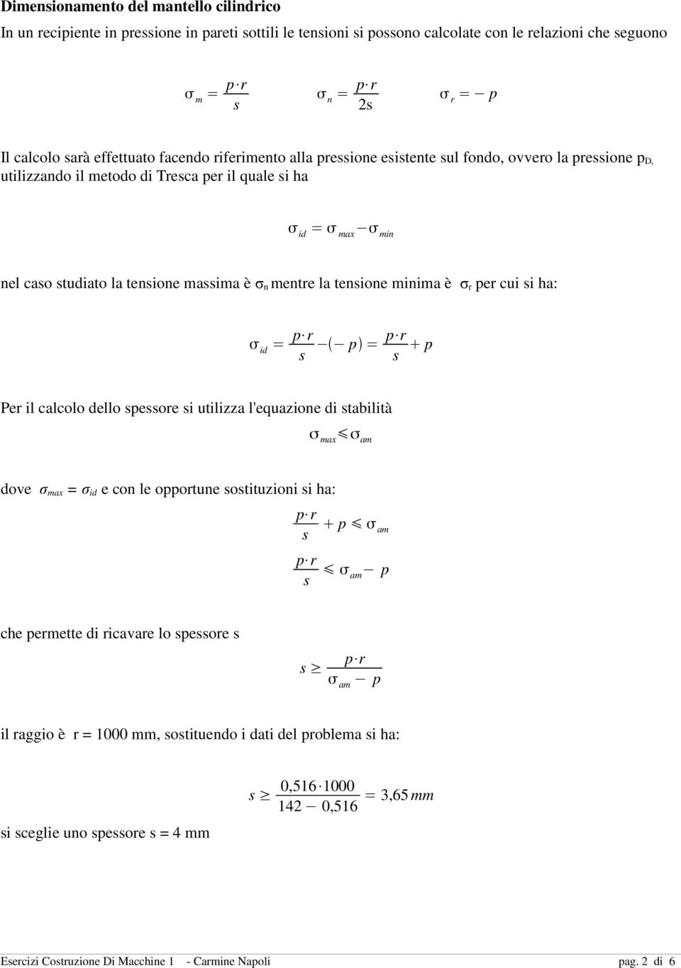 è σ r per cui i ha: p = p Per il calcolo dello peore i utilizza l'equazione di tabilità σ max σ am dove σ max = σ id e con le opportune otituzioni i ha: p am am p che permette di