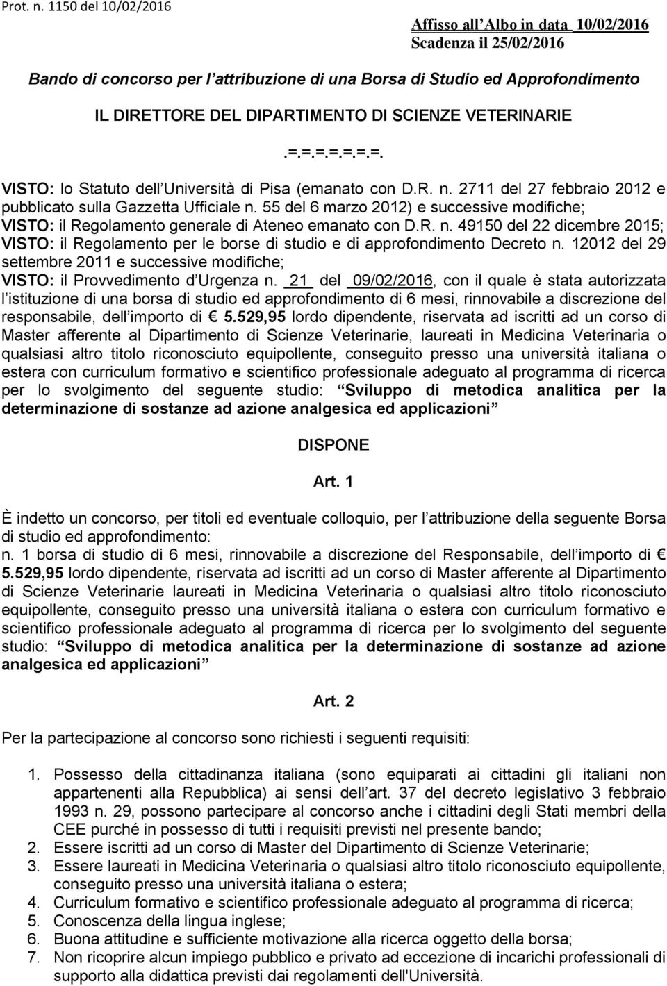 VETERINARIE.=.=.=.=.=.=.=. VISTO: lo Statuto dell Università di Pisa (emanato con D.R. n. 2711 del 27 febbraio 2012 e pubblicato sulla Gazzetta Ufficiale n.