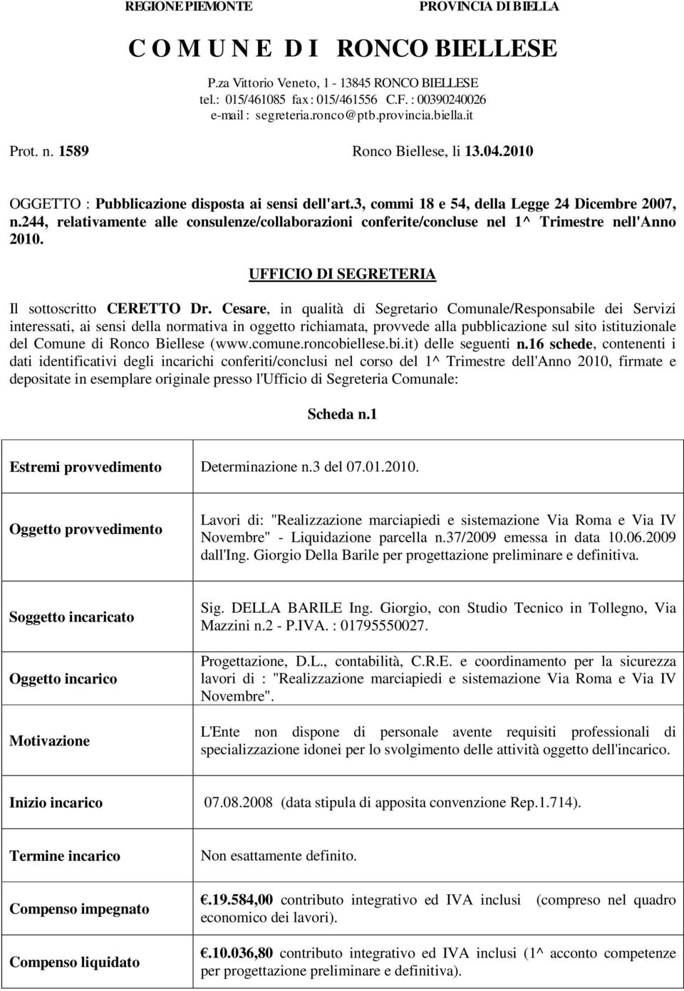 244, relativamente alle consulenze/collaborazioni conferite/concluse nel 1^ Trimestre nell'anno 2010. UFFICIO DI SEGRETERIA Il sottoscritto CERETTO Dr.