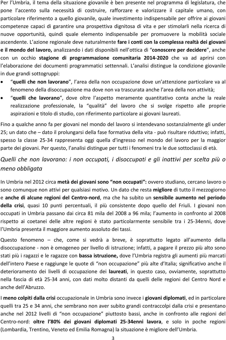 nuove opportunità, quindi quale elemento indispensabile per promuovere la mobilità sociale ascendente.